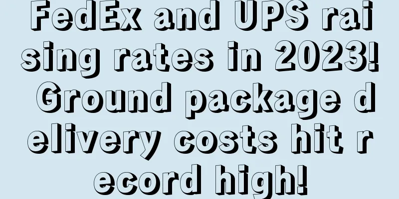 FedEx and UPS raising rates in 2023! Ground package delivery costs hit record high!