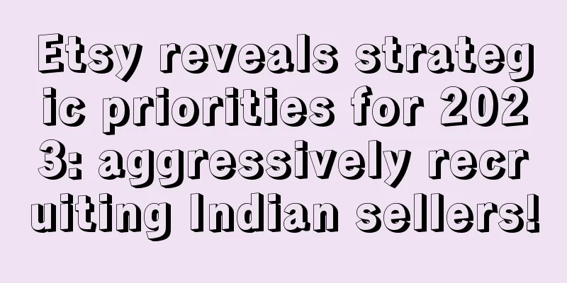 Etsy reveals strategic priorities for 2023: aggressively recruiting Indian sellers!