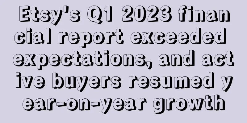 Etsy's Q1 2023 financial report exceeded expectations, and active buyers resumed year-on-year growth