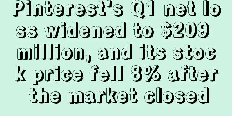 Pinterest's Q1 net loss widened to $209 million, and its stock price fell 8% after the market closed