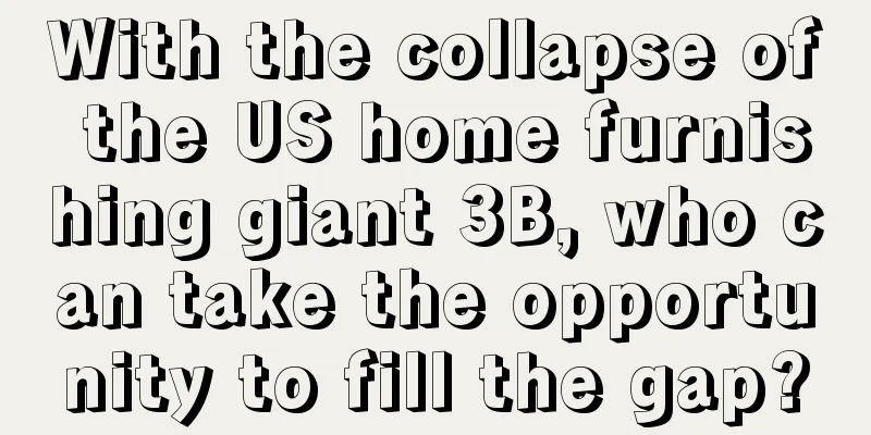 With the collapse of the US home furnishing giant 3B, who can take the opportunity to fill the gap?