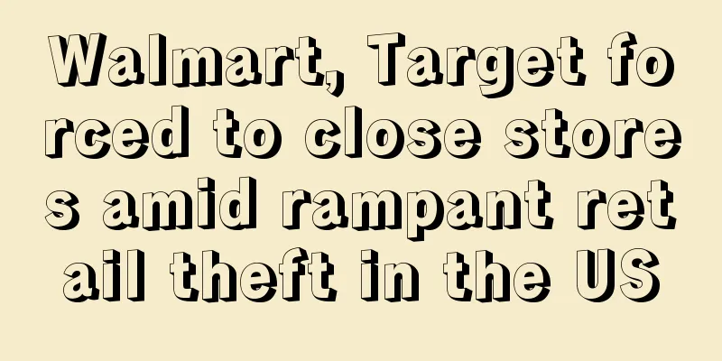 Walmart, Target forced to close stores amid rampant retail theft in the US