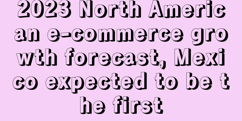 2023 North American e-commerce growth forecast, Mexico expected to be the first