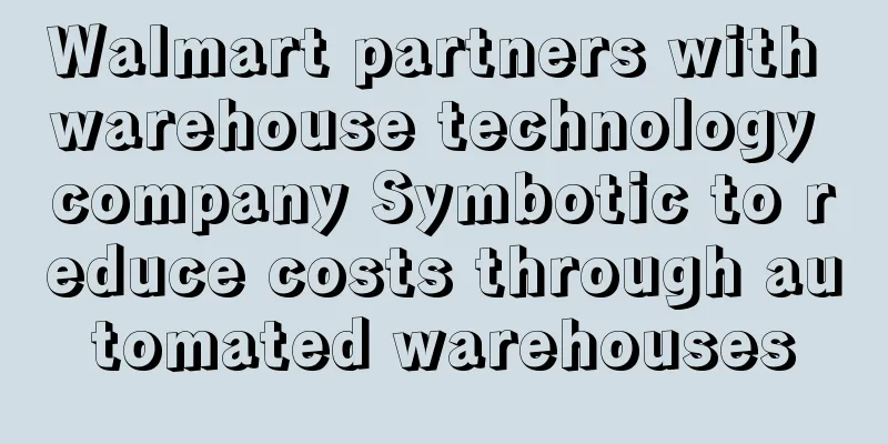 Walmart partners with warehouse technology company Symbotic to reduce costs through automated warehouses
