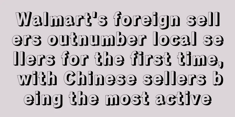 Walmart's foreign sellers outnumber local sellers for the first time, with Chinese sellers being the most active