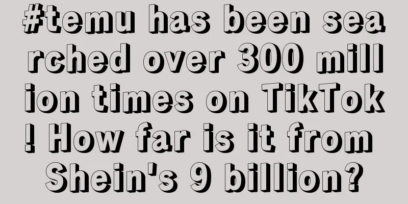 #temu has been searched over 300 million times on TikTok! How far is it from Shein's 9 billion?