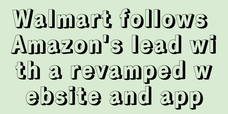 Walmart follows Amazon's lead with a revamped website and app