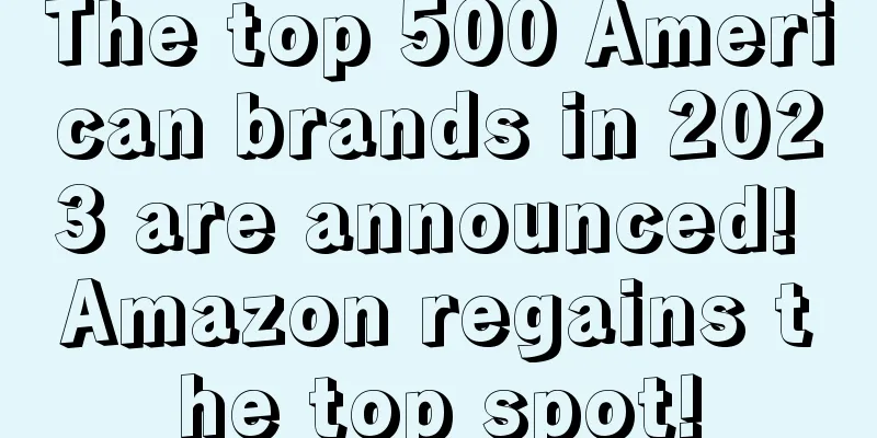 The top 500 American brands in 2023 are announced! Amazon regains the top spot!