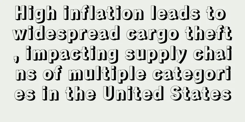 High inflation leads to widespread cargo theft, impacting supply chains of multiple categories in the United States