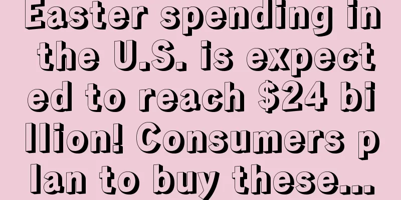 Easter spending in the U.S. is expected to reach $24 billion! Consumers plan to buy these...