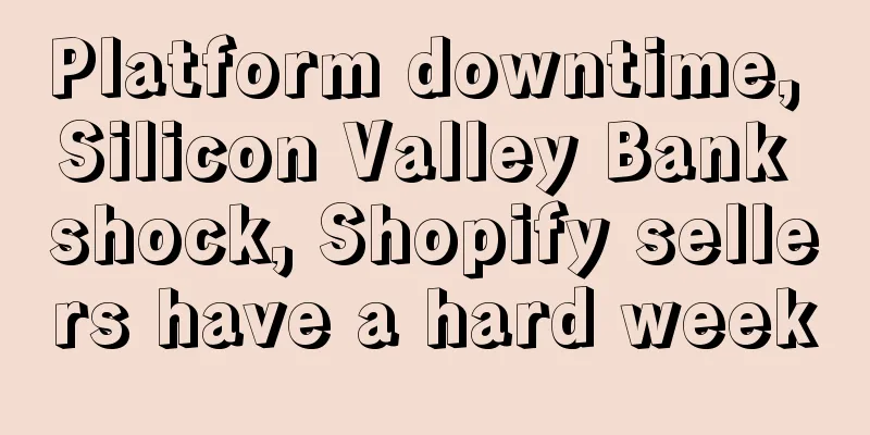 Platform downtime, Silicon Valley Bank shock, Shopify sellers have a hard week