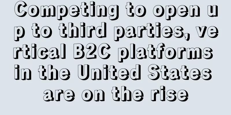 Competing to open up to third parties, vertical B2C platforms in the United States are on the rise