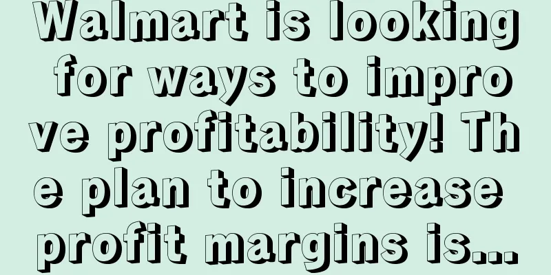 Walmart is looking for ways to improve profitability! The plan to increase profit margins is...