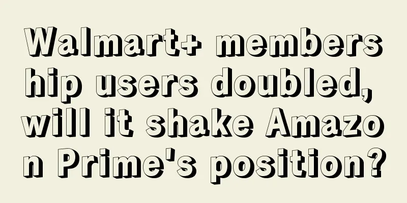 Walmart+ membership users doubled, will it shake Amazon Prime's position?