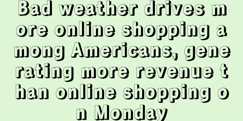 Bad weather drives more online shopping among Americans, generating more revenue than online shopping on Monday