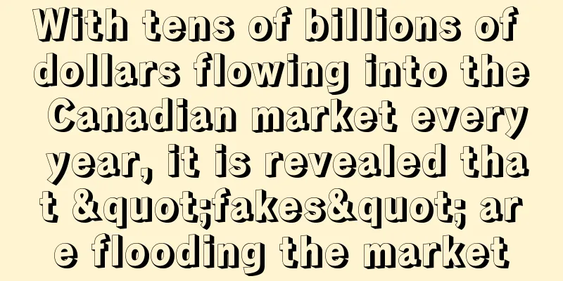 With tens of billions of dollars flowing into the Canadian market every year, it is revealed that "fakes" are flooding the market