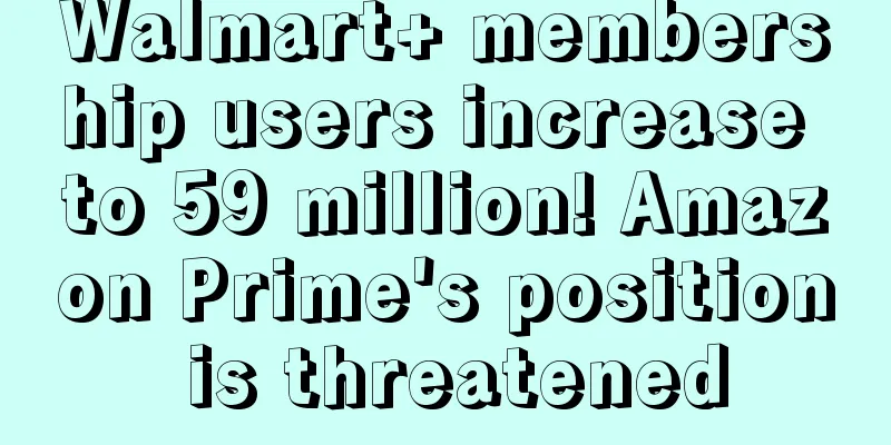 Walmart+ membership users increase to 59 million! Amazon Prime's position is threatened