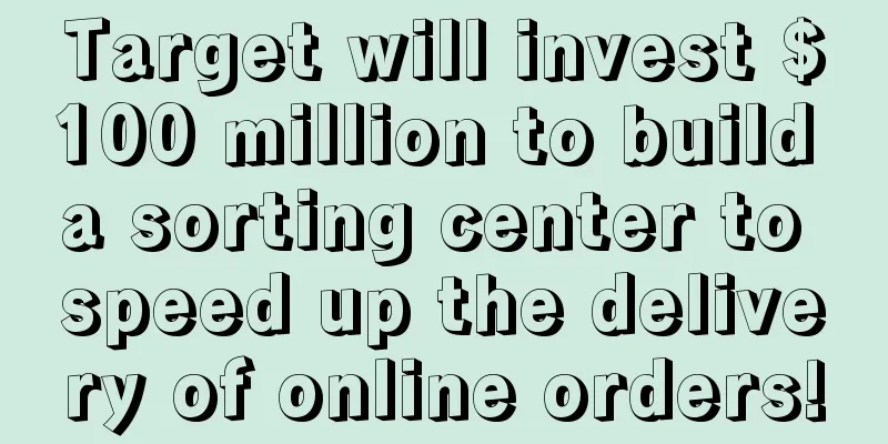 Target will invest $100 million to build a sorting center to speed up the delivery of online orders!