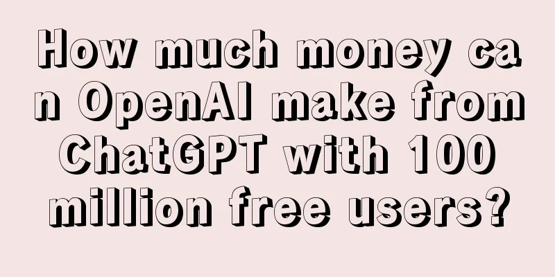 How much money can OpenAI make from ChatGPT with 100 million free users?