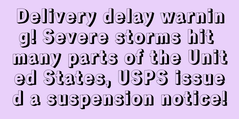 Delivery delay warning! Severe storms hit many parts of the United States, USPS issued a suspension notice!