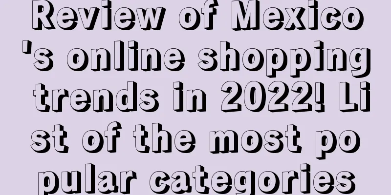 Review of Mexico's online shopping trends in 2022! List of the most popular categories