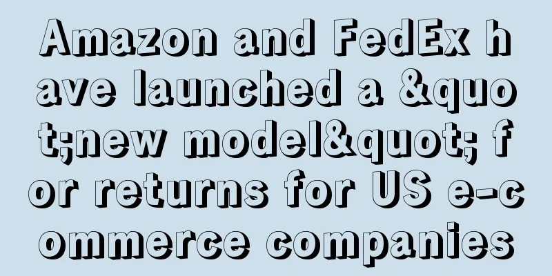 Amazon and FedEx have launched a "new model" for returns for US e-commerce companies