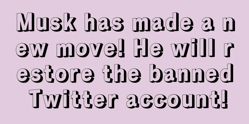 Musk has made a new move! He will restore the banned Twitter account!