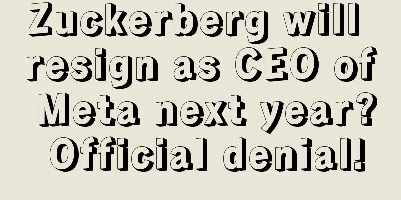 Zuckerberg will resign as CEO of Meta next year? Official denial!
