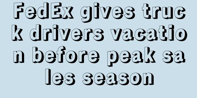 FedEx gives truck drivers vacation before peak sales season