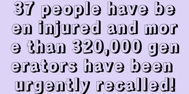 37 people have been injured and more than 320,000 generators have been urgently recalled!