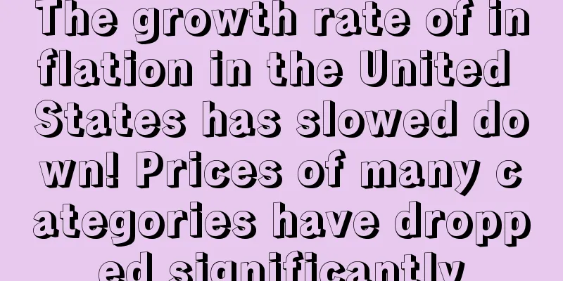 The growth rate of inflation in the United States has slowed down! Prices of many categories have dropped significantly