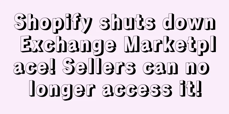Shopify shuts down Exchange Marketplace! Sellers can no longer access it!