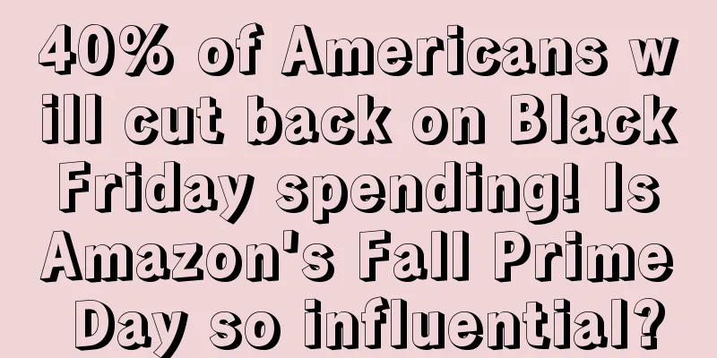 40% of Americans will cut back on Black Friday spending! Is Amazon's Fall Prime Day so influential?