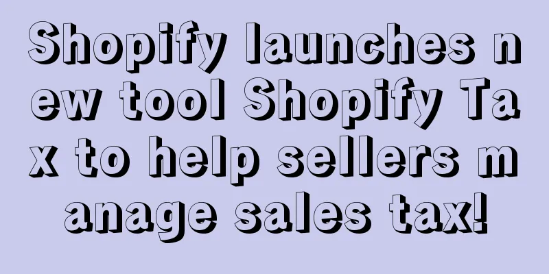 Shopify launches new tool Shopify Tax to help sellers manage sales tax!