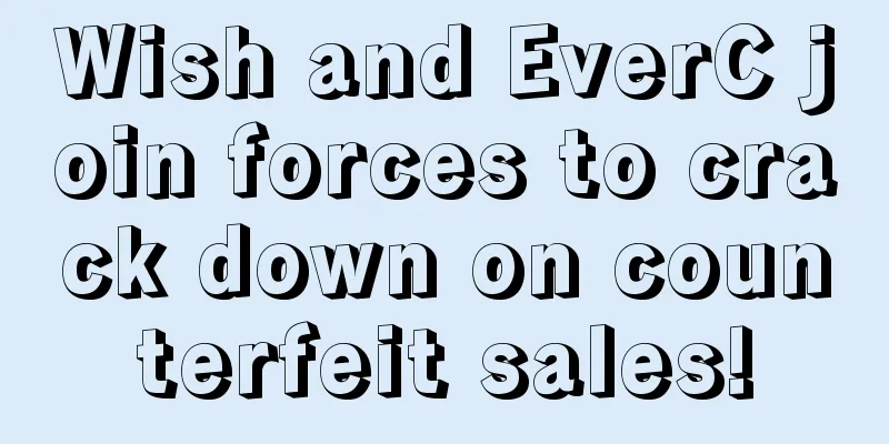 Wish and EverC join forces to crack down on counterfeit sales!