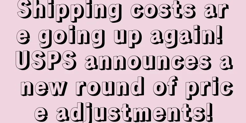 Shipping costs are going up again! USPS announces a new round of price adjustments!