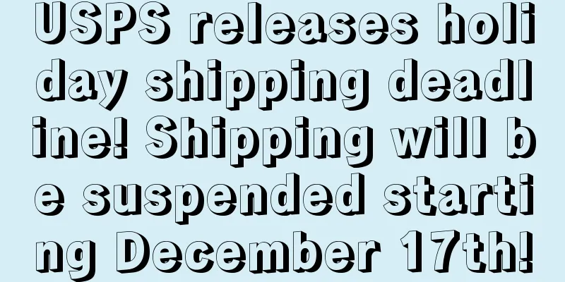 USPS releases holiday shipping deadline! Shipping will be suspended starting December 17th!