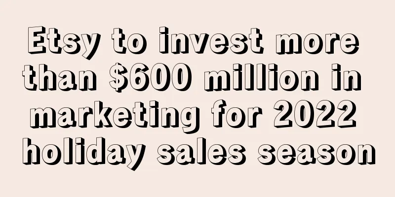 Etsy to invest more than $600 million in marketing for 2022 holiday sales season