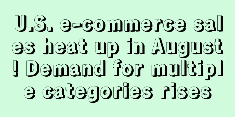 U.S. e-commerce sales heat up in August! Demand for multiple categories rises