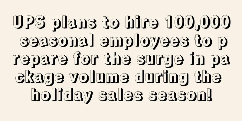 UPS plans to hire 100,000 seasonal employees to prepare for the surge in package volume during the holiday sales season!