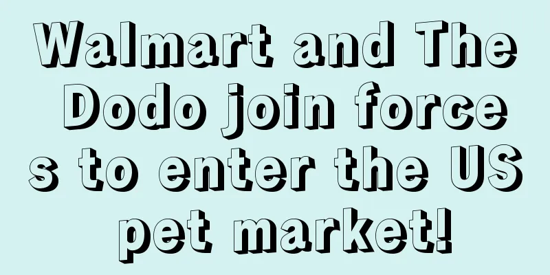 Walmart and The Dodo join forces to enter the US pet market!