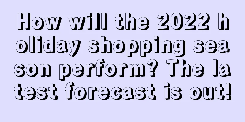 How will the 2022 holiday shopping season perform? The latest forecast is out!