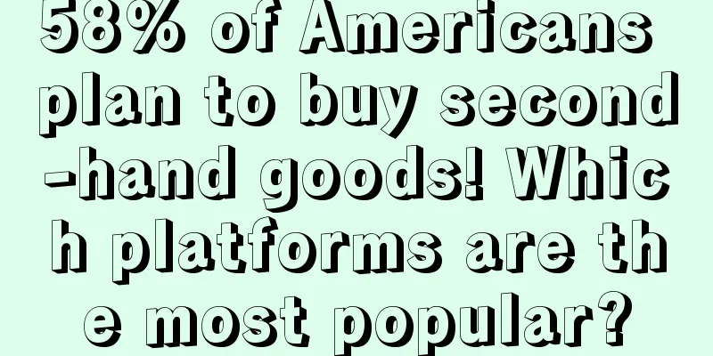 58% of Americans plan to buy second-hand goods! Which platforms are the most popular?