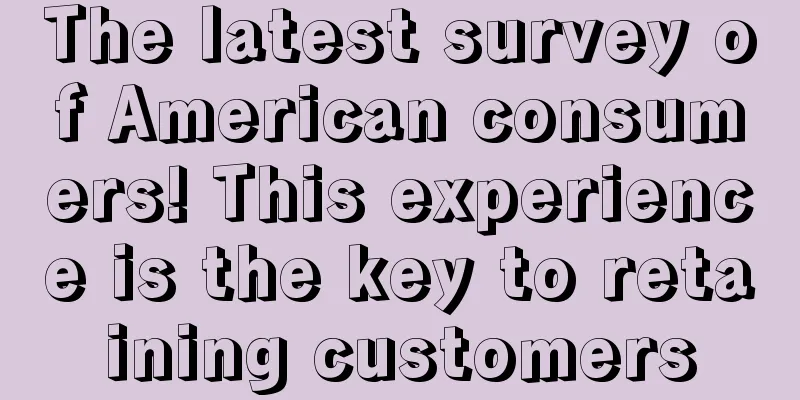 The latest survey of American consumers! This experience is the key to retaining customers