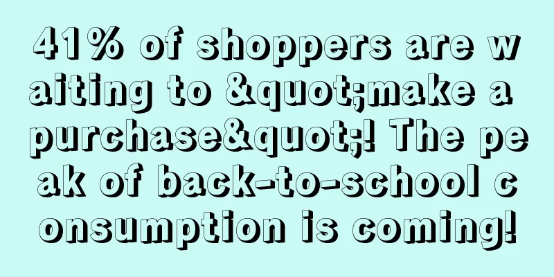 41% of shoppers are waiting to "make a purchase"! The peak of back-to-school consumption is coming!