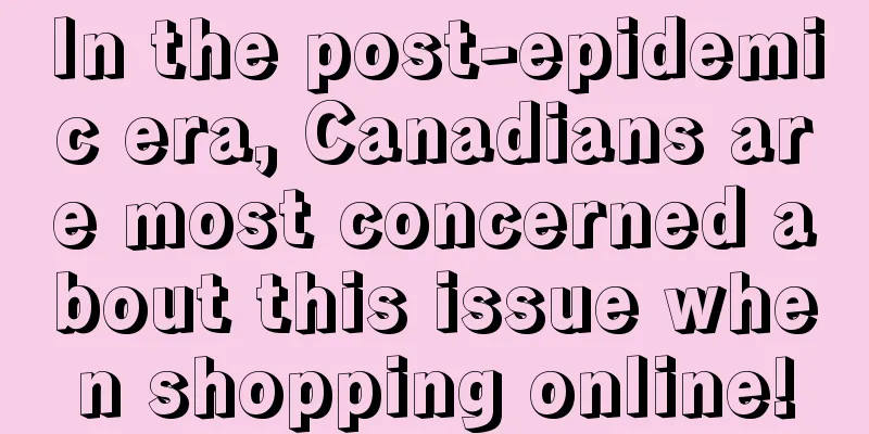 In the post-epidemic era, Canadians are most concerned about this issue when shopping online!