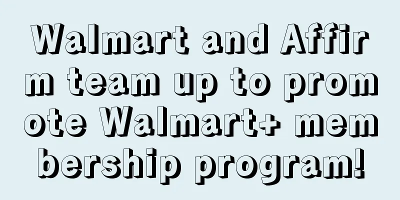 Walmart and Affirm team up to promote Walmart+ membership program!