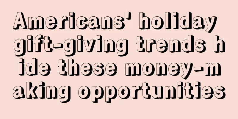Americans' holiday gift-giving trends hide these money-making opportunities