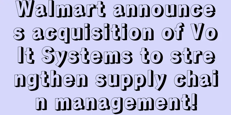 Walmart announces acquisition of Volt Systems to strengthen supply chain management!