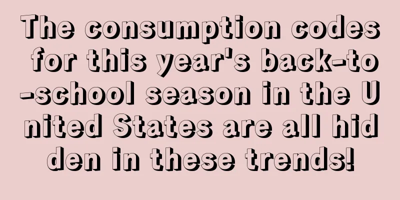 The consumption codes for this year's back-to-school season in the United States are all hidden in these trends!